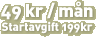 49kr/mån (Startavgift 195kr)